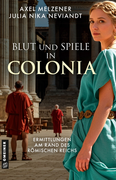 Blut und Spiele in Colonia - Axel Melzener, Julia Nika Neviandt