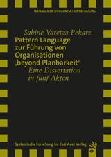 Pattern Language zur F&uuml;hrung von Organisationen 'beyond Planbarkeit' - Sabine Varetza-Pekarz