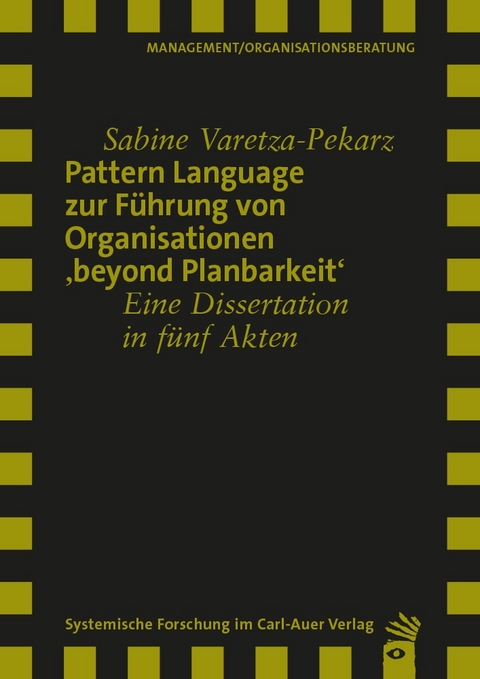 Pattern Language zur F&uuml;hrung von Organisationen 'beyond Planbarkeit' - Sabine Varetza-Pekarz