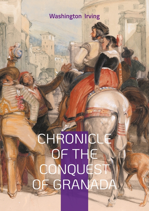 Chronicle of the Conquest of Granada - Washington Irving