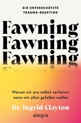 Fawning – die unterschätzte Trauma-Reaktion - Ingrid Clayton