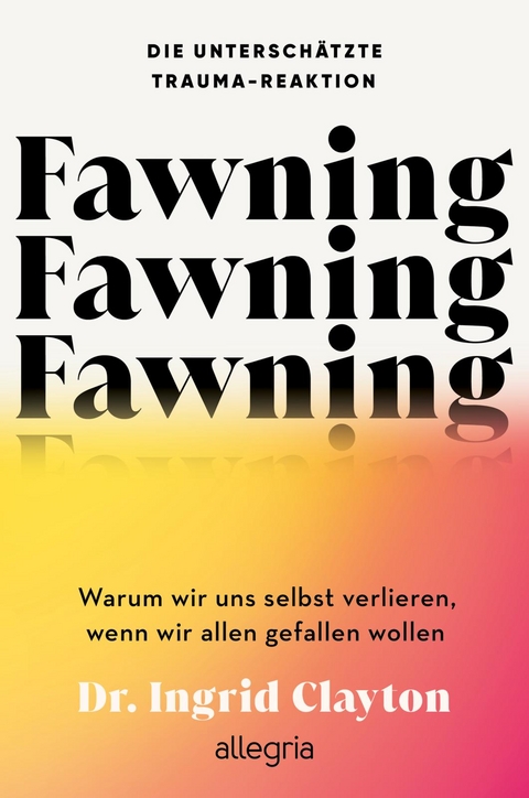 Fawning – die unterschätzte Trauma-Reaktion - Ingrid Clayton
