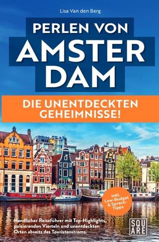 Perlen von Amsterdam! Die unentdeckten Geheimnisse! Handlicher Reiseführer mit Top-Highlights, pulsierenden Vierteln und unentdeckten Orten abseits des Touristenstroms inkl. Low-Budget & Sprach-Tipps