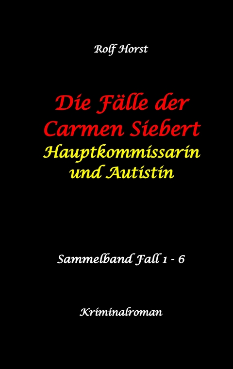 Die F&auml;lle der Carmen Siebert - Autismus, Mord, &Uuml;bergriff, Milzruptur, Eifersucht, Sex-Videos, Hundesitting, Nordkap, Clique, Verrat, Missbrauch, &Ouml;ko, Kommune, &Auml;rztin, Eifersucht - Rolf Horst