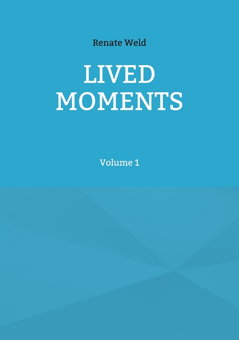 LIVED MOMENTS - Renate Weld