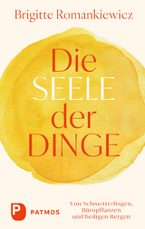Die Seele der Dinge - Brigitte Romankiewicz