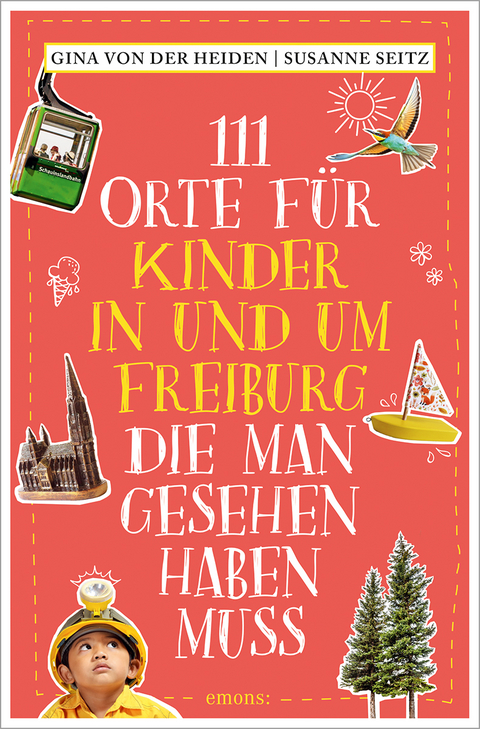 111 Orte f&uuml;r Kinder in und um Freiburg, die man gesehen haben muss - Gina von der Heiden, Susanne Seitz