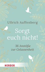 Sorgt euch nicht! - Ullrich Auffenberg