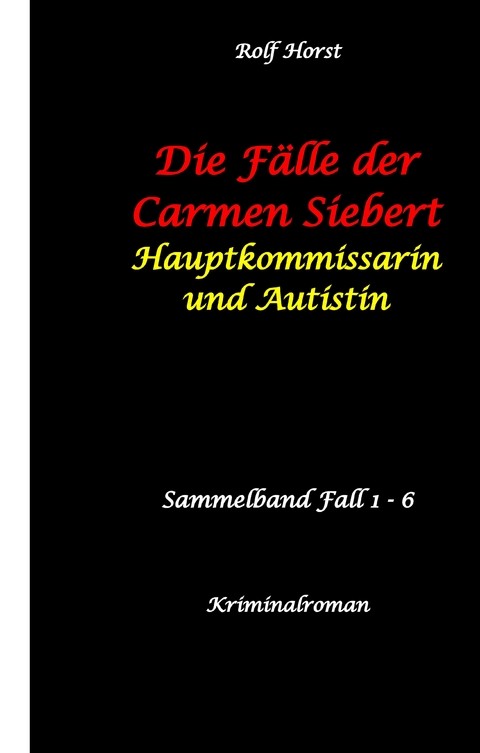 Die F&auml;lle der Carmen Siebert - Autismus, Mord, &Uuml;bergriff, Milzruptur, Eifersucht, Sex-Videos, Hundesitting, Nordkap, Clique, Verrat, Missbrauch, &Ouml;ko, Kommune, &Auml;rztin, Eifersucht - Rolf Horst