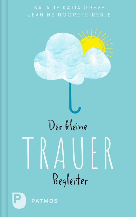 Der kleine Trauerbegleiter - Natalie Katia Greve, Jeanine Hogrefe-Reble