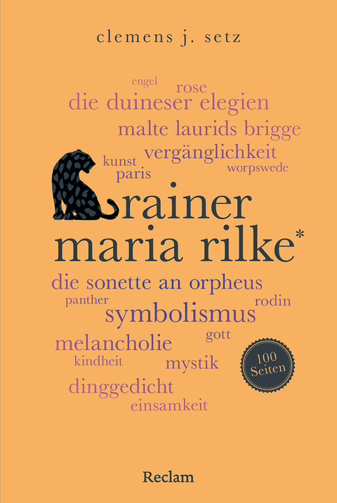 Rainer Maria Rilke. 100 Seiten - Clemens J. Setz