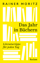 Das Jahr in B&uuml;chern. Literaturtipps f&uuml;r jeden Tag - Rainer Moritz