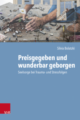Preisgegeben und wunderbar geborgen - Silvia Bolatzki
