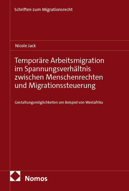 Tempor&auml;re Arbeitsmigration im Spannungsverh&auml;ltnis zwischen Menschenrechten und Migrationssteuerung - Nicole Jack