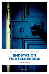 Endstation Fichtelgebirge - Jacqueline Lochm&uuml;ller