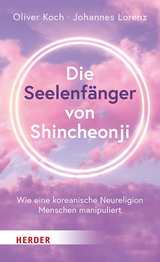 Die Seelenf&auml;nger von Shincheonji - Oliver Koch, Johannes Lorenz