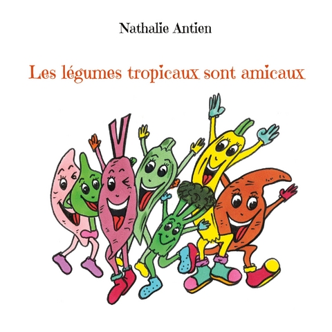 Les l&eacute;gumes tropicaux sont amicaux - Nathalie Antien