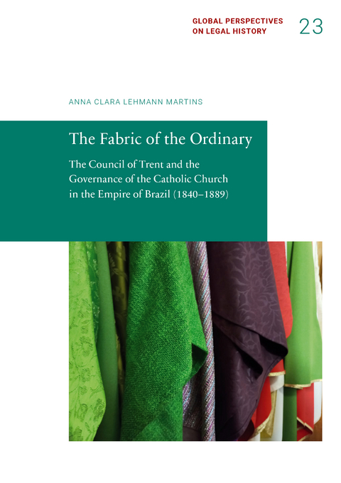 The Fabric of the Ordinary. The Council of Trent and the Governance of the Catholic Church in the Empire of Brazil (1840&ndash;1889) - Anna Clara Lehmann Martins