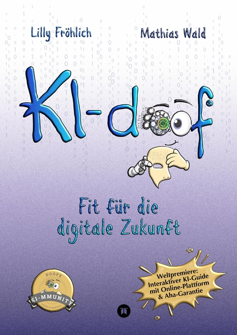 KI-doof - Der weltweit erste interaktive KI-Ratgeber &ndash; verst&auml;ndlich, praxisnah & mit Zugang zur eigenen Online-Plattform: der exklusiven KI-mmunity. - Lilly Fr&ouml;hlich, Mathias Wald