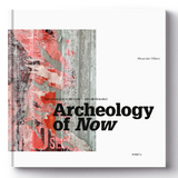ARCHEOLOGY OF NOW - Alexander Hilbert, Bernd Guggenberger