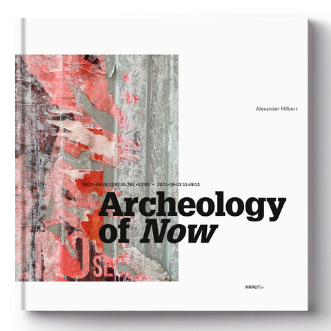ARCHEOLOGY OF NOW - Alexander Hilbert, Bernd Guggenberger
