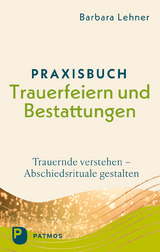 Praxisbuch Trauerfeiern und Bestattungen - Barbara Lehner