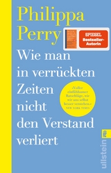 Wie man in verrückten Zeiten nicht den Verstand verliert - Philippa Perry