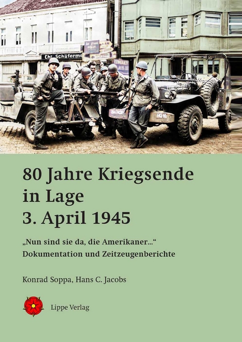 80 Jahre Kriegsende in Lage &ndash; 3. April 1945 - Konrad Soppa, Hans C. Jacobs