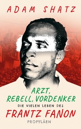 Arzt, Rebell, Vordenker - Adam Shatz