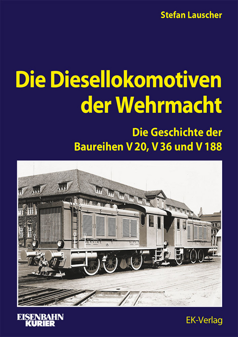 Die Diesellokomotiven der Wehrmacht - Stefan Lauscher