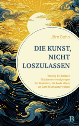 Die Kunst, nicht loszulassen - J&ouml;rn Bohn