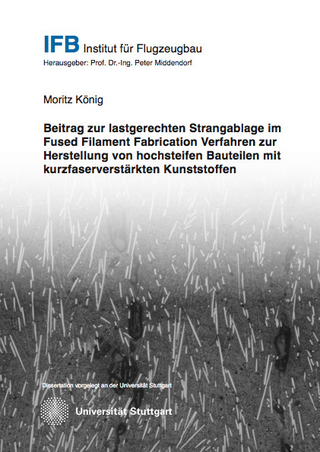 Beitrag zur lastgerechten Strangablage im Fused Filament Fabrication Verfahren zur Herstellung von hochsteifen Bauteilen mit kurzfaserverstärkten Kunststoffen