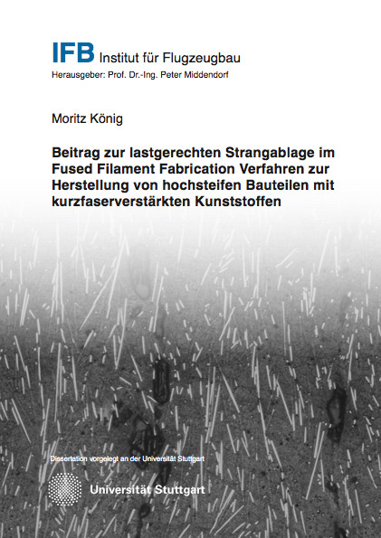 Beitrag zur lastgerechten Strangablage im Fused Filament Fabrication Verfahren zur Herstellung von hochsteifen Bauteilen mit kurzfaserverstärkten Kunststoffen - Moritz König