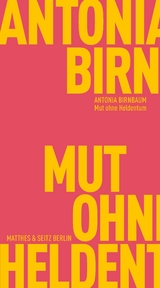 Mut ohne Heldentum - Antonia Birnbaum