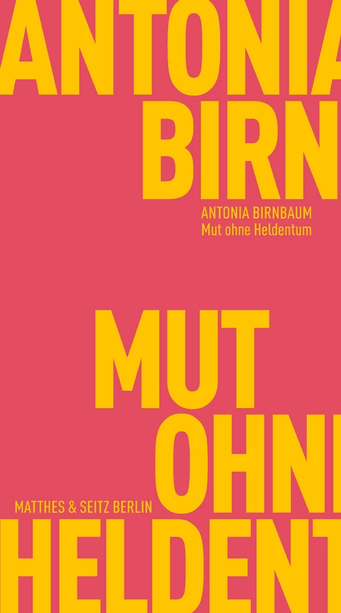 Mut ohne Heldentum - Antonia Birnbaum