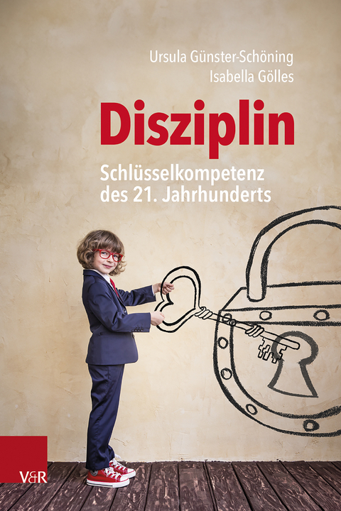 Disziplin &ndash; Schl&uuml;sselkompetenz des 21. Jahrhunderts - Ursula G&uuml;nster-Sch&ouml;ning, Isabella G&ouml;lles