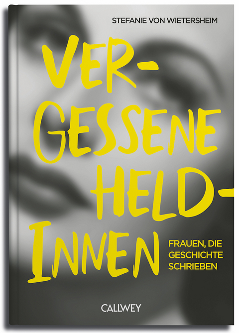 Vergessene Heldinnen - Stefanie von Wietersheim