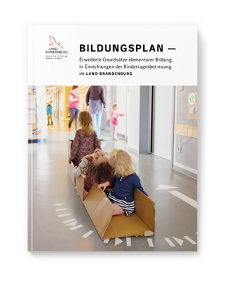 Bildungsplan — Erweiterte Grundsätze elementarer Bildung in Einrichtungen der Kindertagesbetreuung im Land Brandenburg