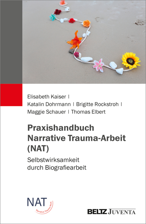 Praxishandbuch Narrative Trauma-Arbeit (NAT) - Elisabeth Kaiser, Katalin Dohrmann, Brigitte Rockstroh, Maggie Schauer, Thomas Elbert