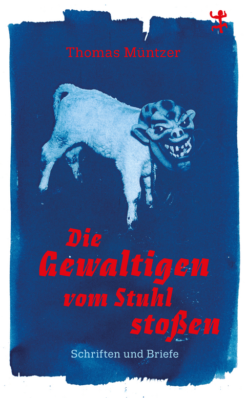 Die Gewaltigen vom Stuhl stoßen - Thomas Müntzer