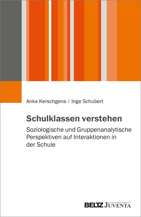 Schulklassen verstehen - Anke Kerschgens, Inge Schubert