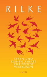 Leben und keinen Anlaß zur Freude versäumen - Rainer Maria Rilke