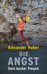Die Angst, dein bester Freund - Alexander Huber