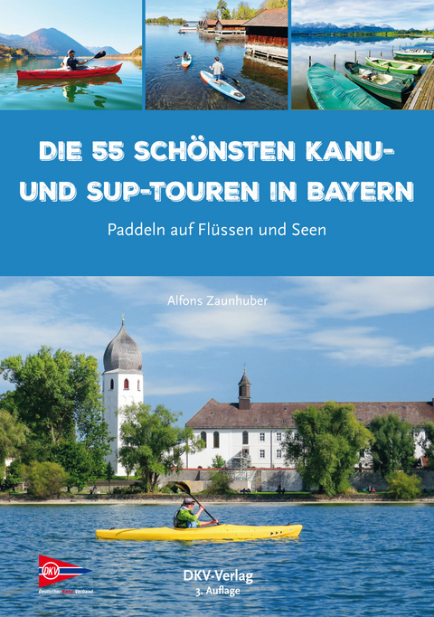 Die 55 schönsten Kanu- und SUP-Touren in Bayern - Alfons Zaunhuber