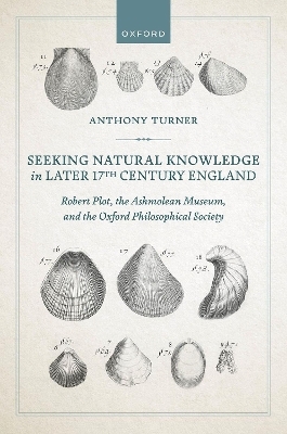 Seeking Natural Knowledge in Later 17th Century England - Anthony Turner