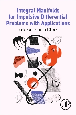 Integral Manifolds for Impulsive Differential Problems with Applications - Ivanka Stamova, Gani Stamov