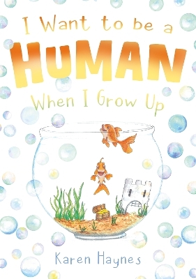 I Want to be a Human When I Grow Up - Karen Haynes