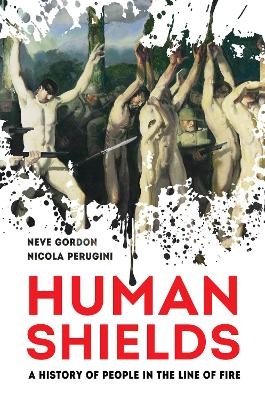 Human Shields - Dr. Neve Gordon, Nicola Perugini