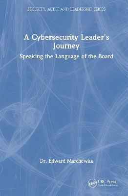 A Cybersecurity Leader's Journey - Edward Marchewka