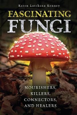 Fascinating Fungi - Karen Latchana Kenney
